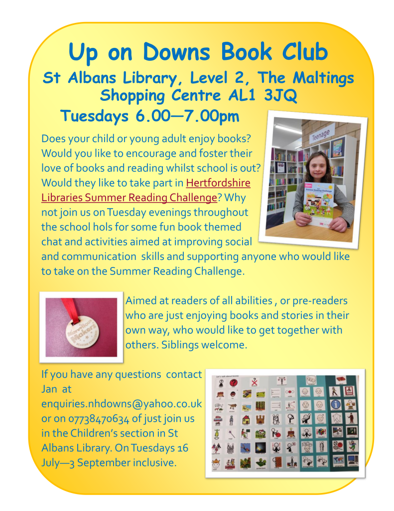 Up on Downs Book Club. St Albans Library, Level 2, The Maltings shopping centre AL1 3JQ. Tuesdays 6pm until 7pm. Take part in the hertfordshire summer reading challenge, for readers of all abilities or pre-readers who just enjoy books